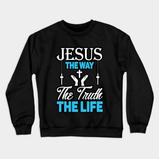 Jesus the way, the truth, the life Crewneck Sweatshirt